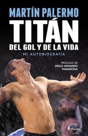 TITAN DEL GOL Y DE LA VIDA MI AUTOBIOGRAFIA - MARTIN PALERMO